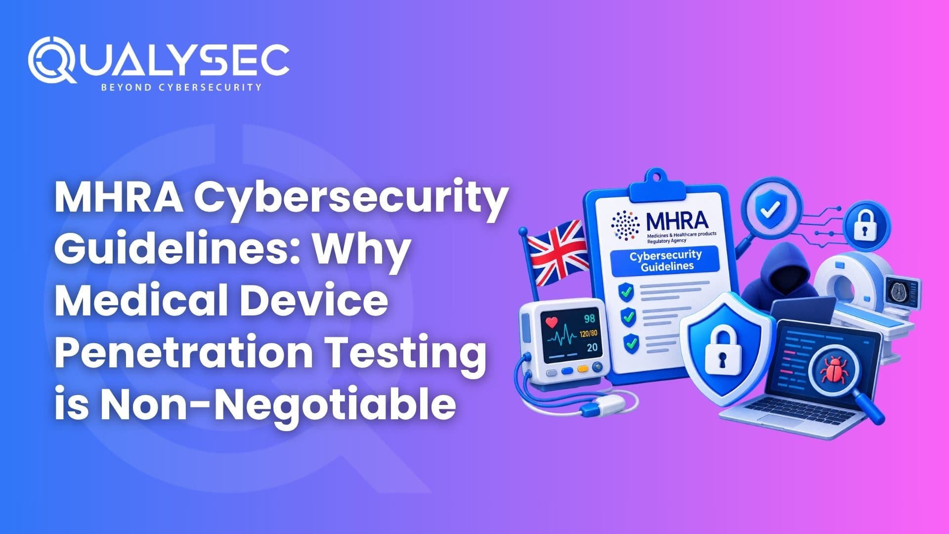 MHRA Cybersecurity Guidelines Why Medical Device Penetration Testing Is Non-Negotiable