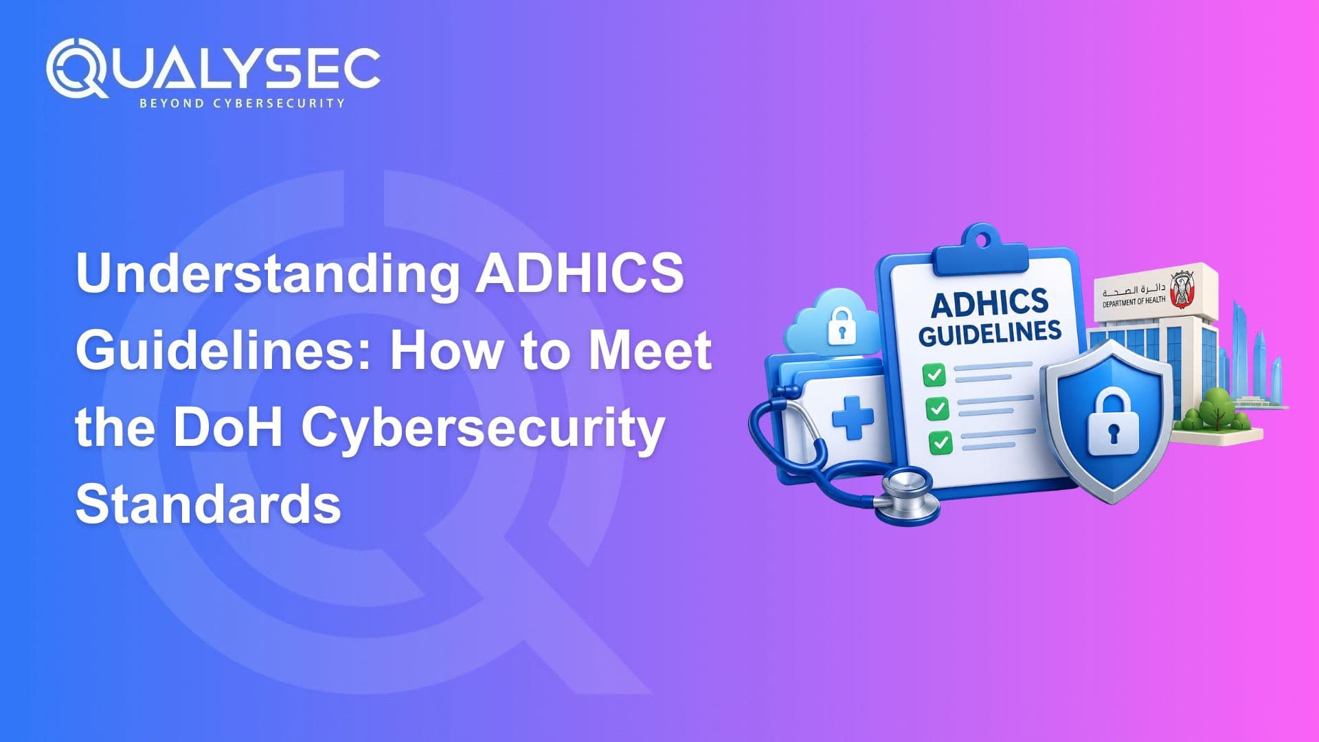 Understanding ADHICS Guidelines: How to Meet the DoH Cybersecurity Standards