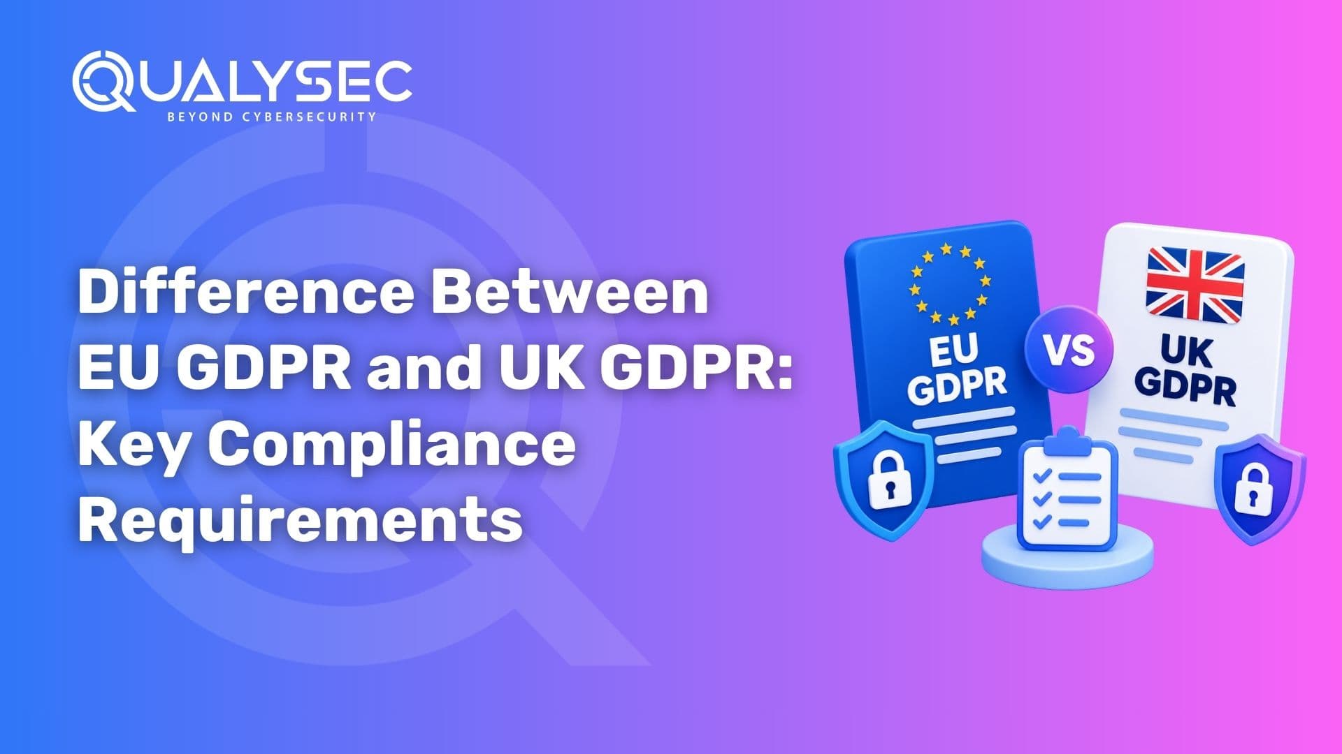 Difference Between EU GDPR and UK GDPR Key Compliance Requirements