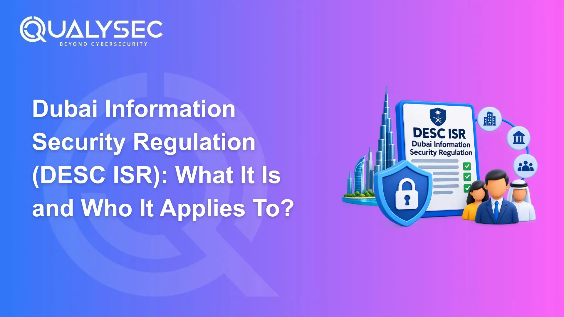 Dubai Information Security Regulation (DESC ISR) What It Is and Who It Applies To