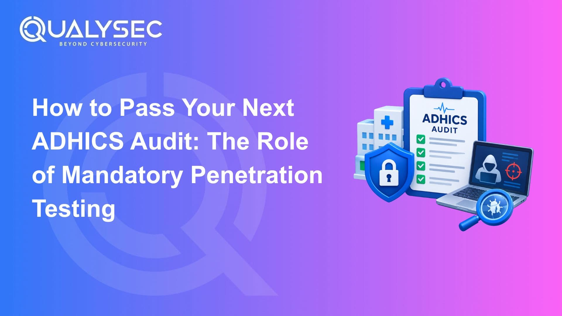 How to Pass Your Next ADHICS Audit The Role of Mandatory Penetration Testing