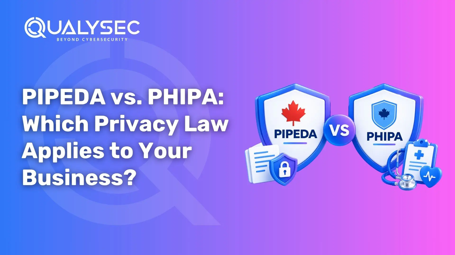 PIPEDA vs. PHIPA Which Privacy Law Applies to Your Business
