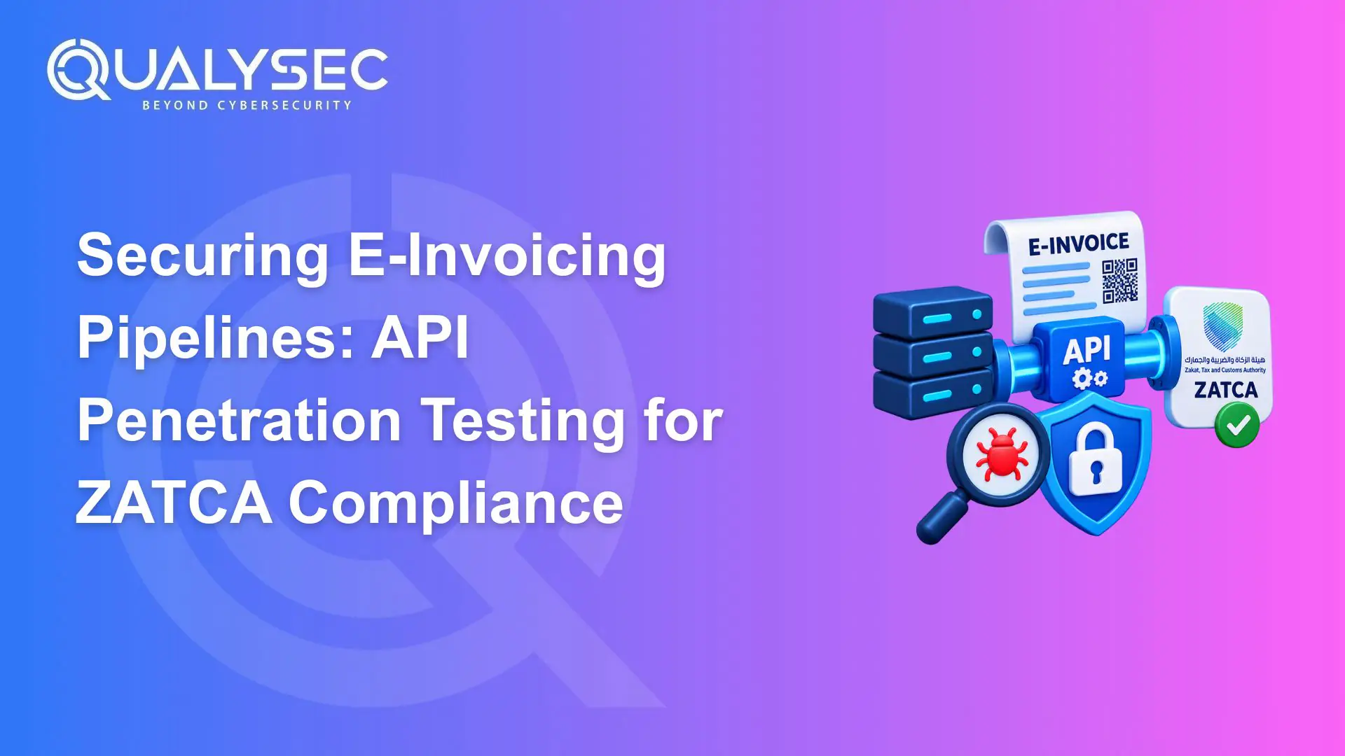 Securing E-Invoicing Pipelines API Penetration Testing for ZATCA Compliance