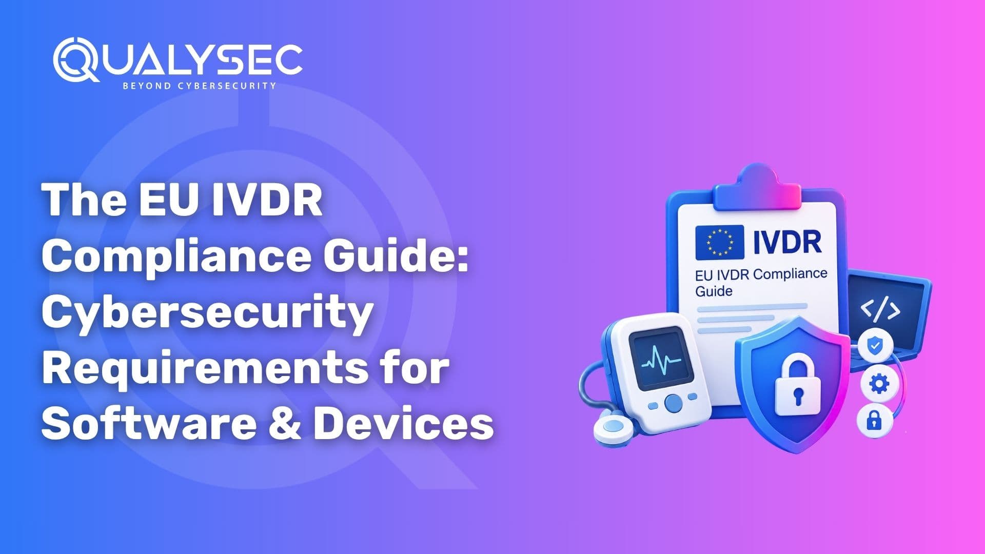 The EU IVDR Compliance Guide Cybersecurity Requirements for Software & Devices