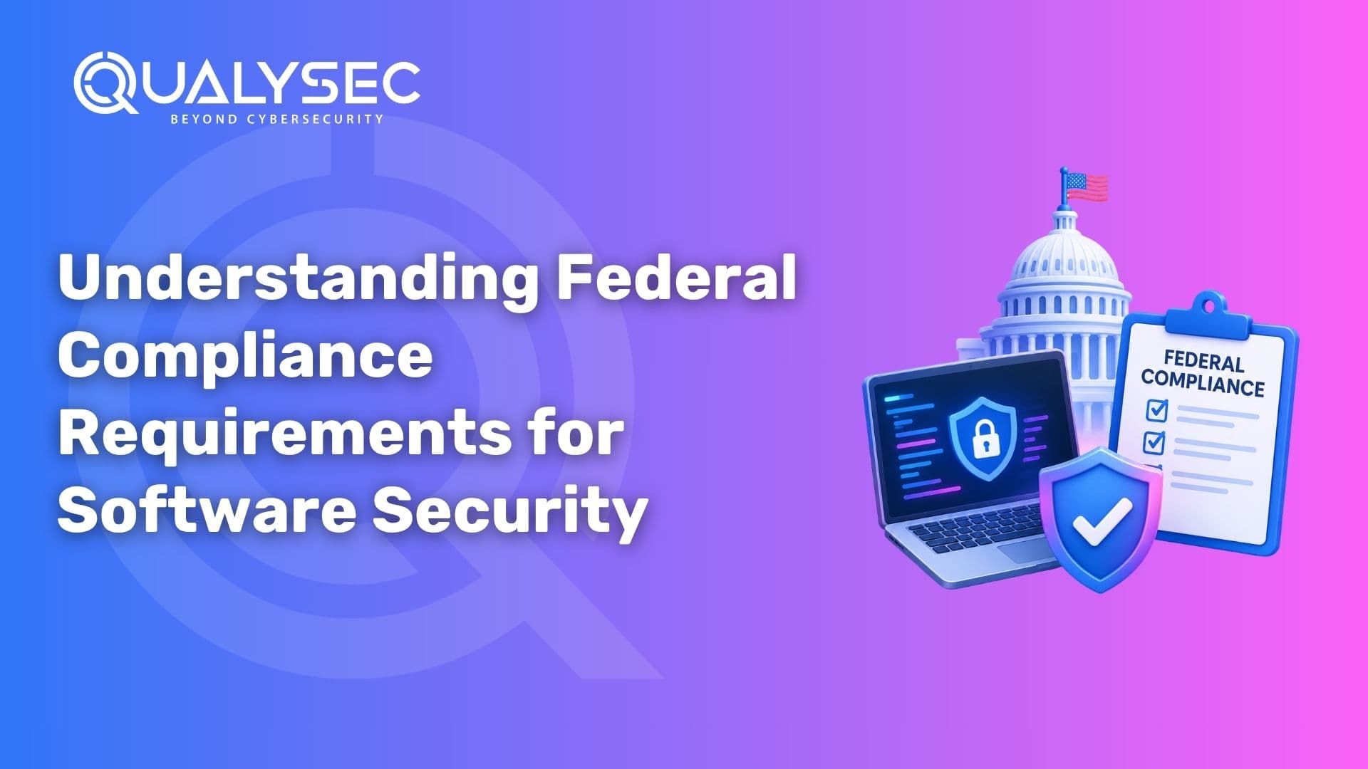 Understanding Federal Compliance Requirements for Software Security