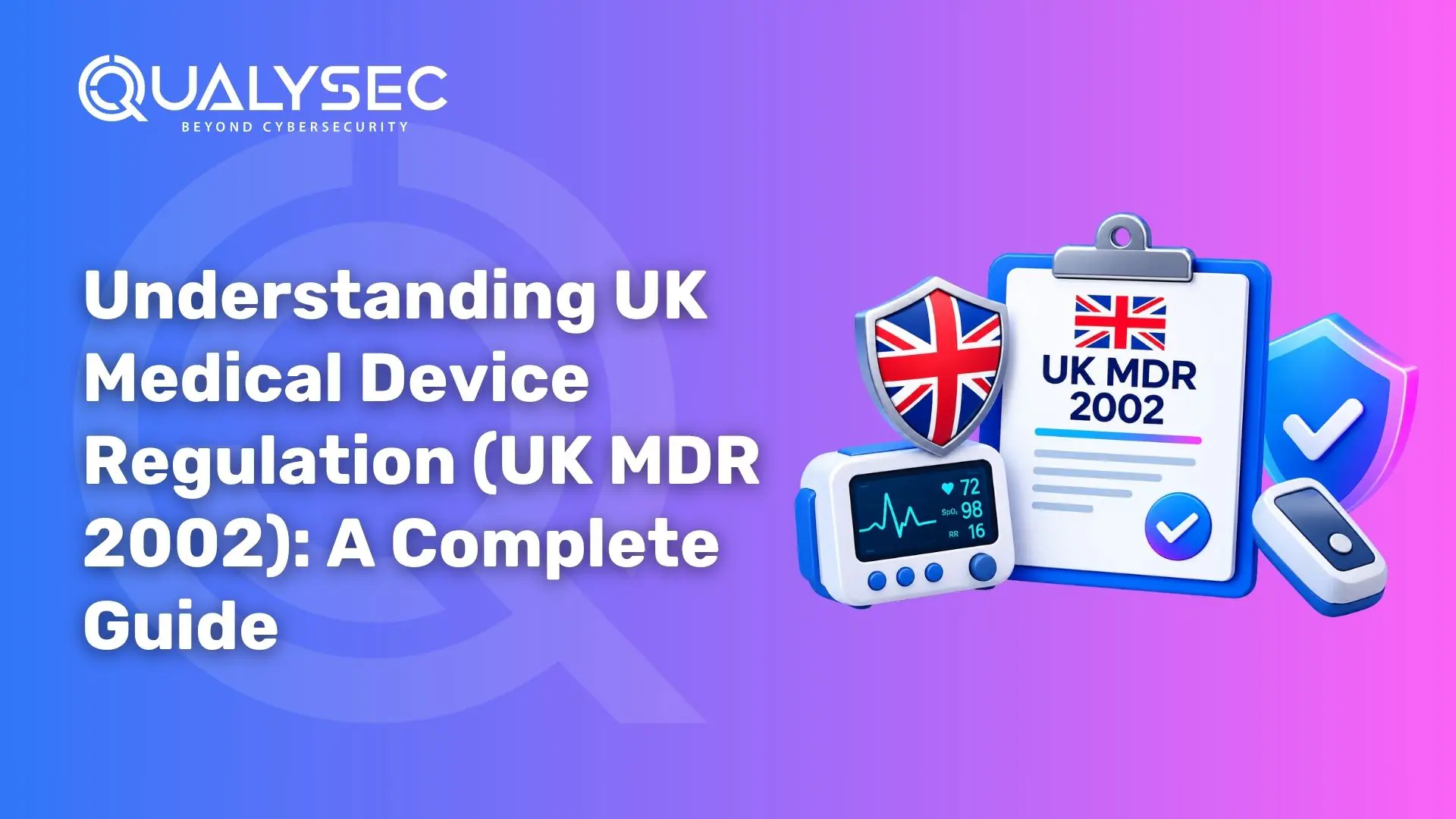 Understanding UK Medical Device Regulation (UK MDR 2002) A Complete Guide