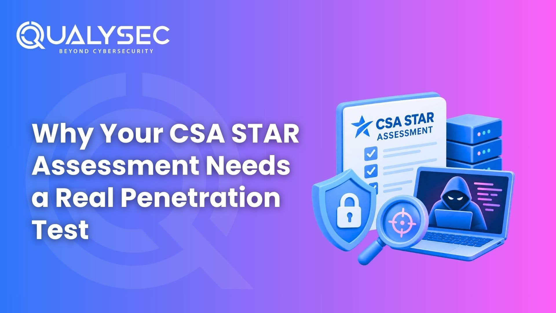 Why Your CSA STAR Assessment Needs a Real Penetration Test