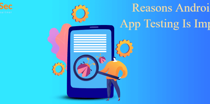 Reasons Android App Testing Is Important