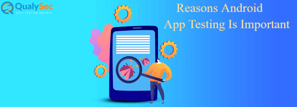Reasons Android App Testing Is Important