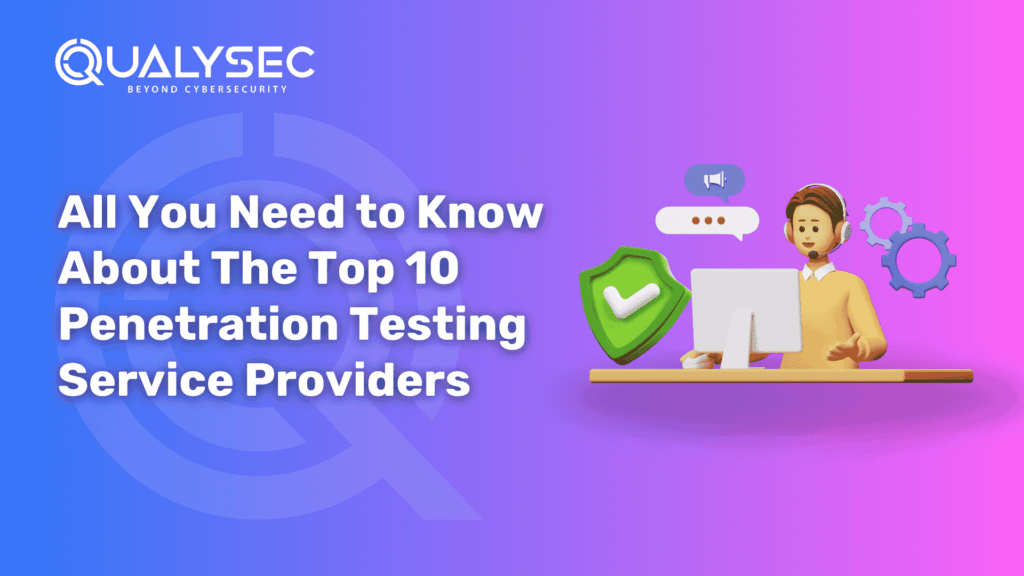 All You Need to Know About The Top 10 Penetration Testing Service Providers