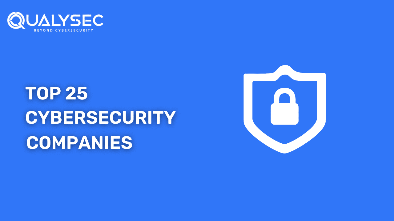 Top 25 Cybersecurity Companies that you need to Know!
