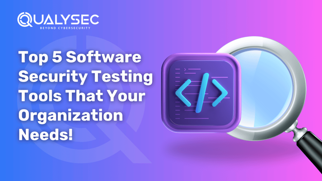 Top 5 Software Security Testing Tools That Your Organization Needs