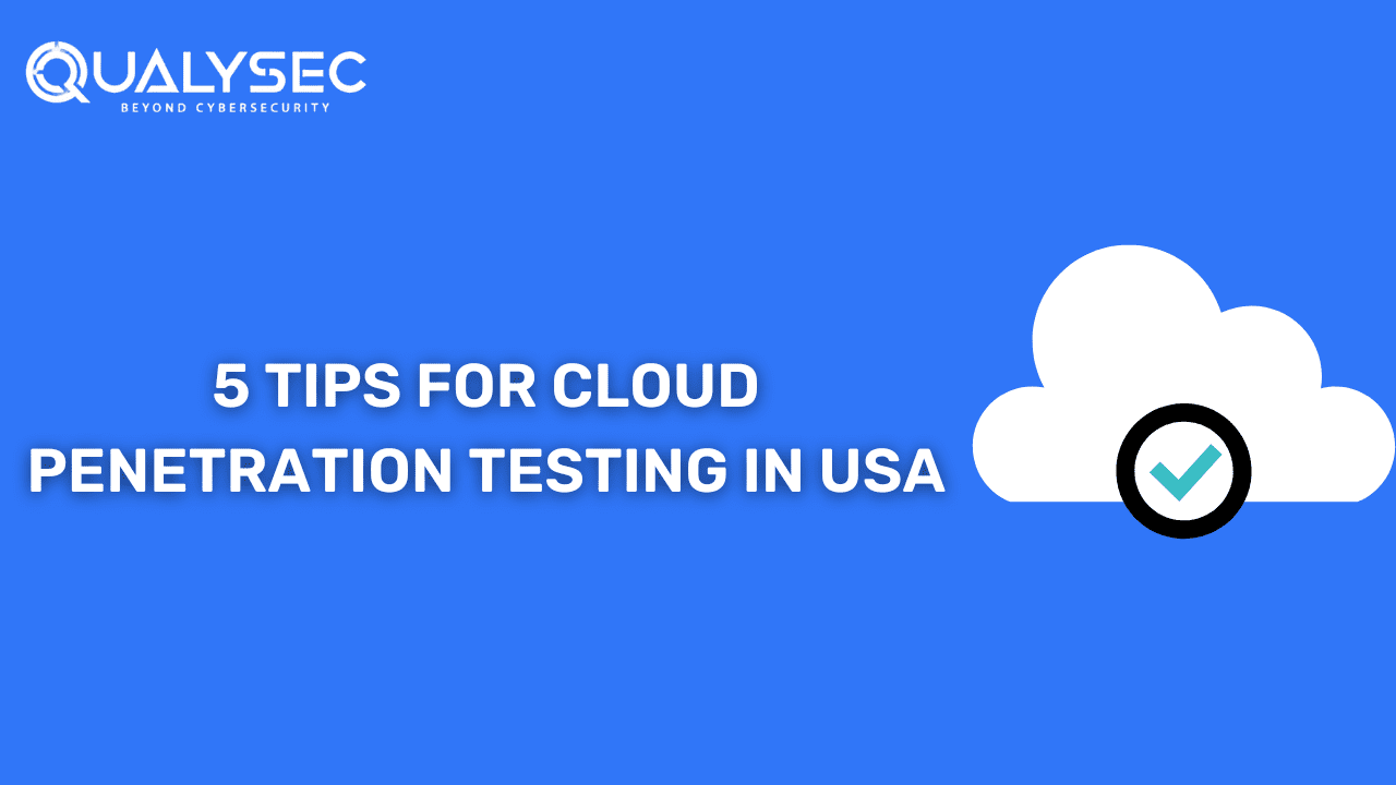 Cloud Penetration Testing in the USA: 5 Tips for Effective Cloud Penetration Testing