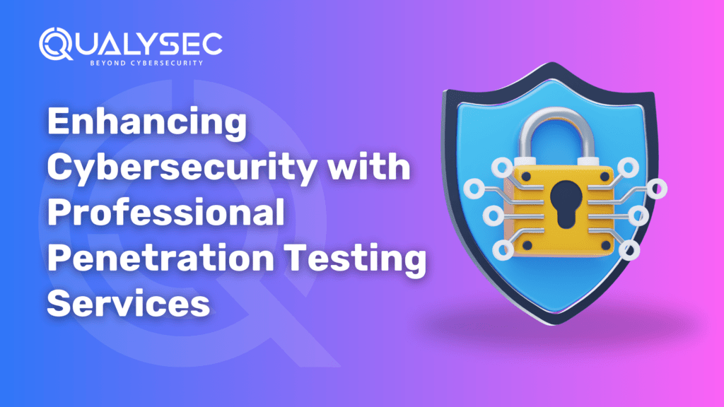 Enhancing Cybersecurity with Professional Penetration Testing Services