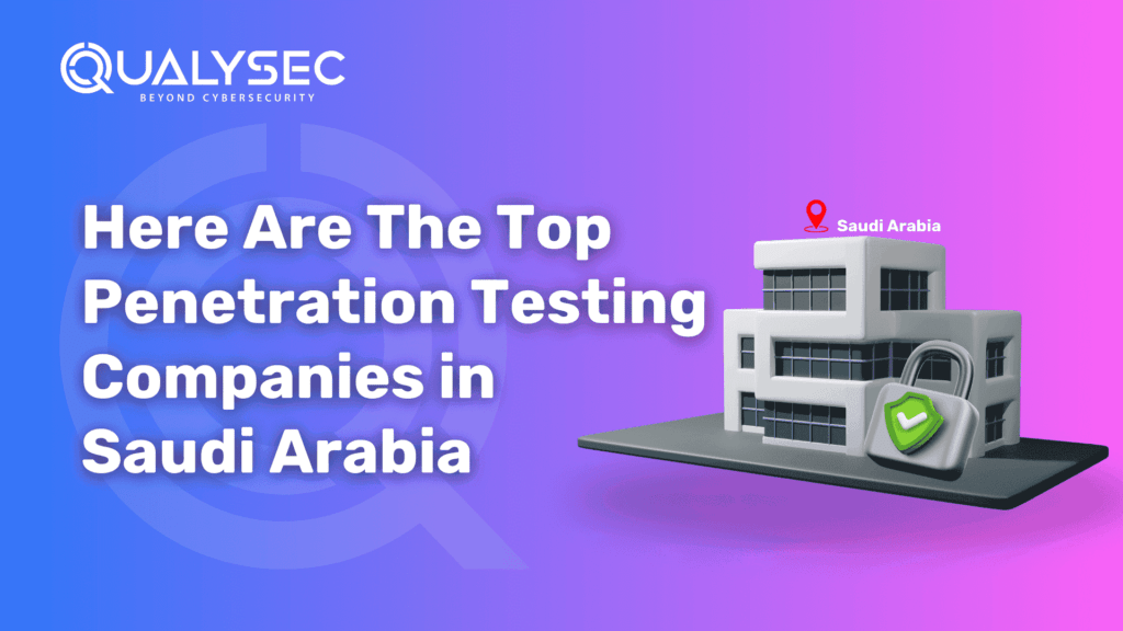 Here Are The Top Penetration Testing Companies in Saudi Arabia