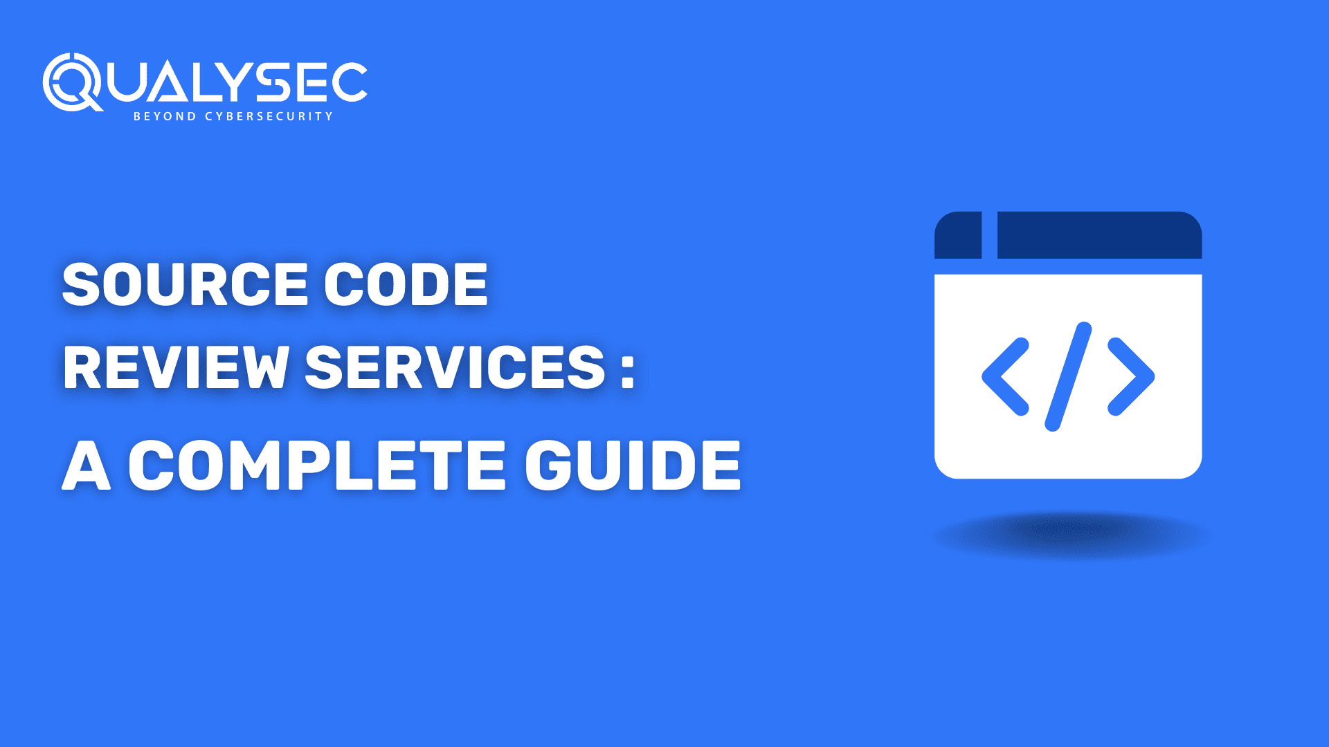 A Complete Guide to Source Code Review Services 2023