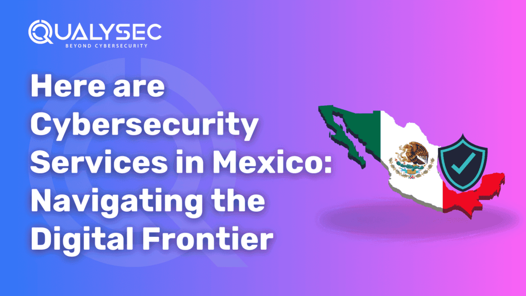 Here are Cybersecurity Services in Mexico_ Navigating the Digital Frontier