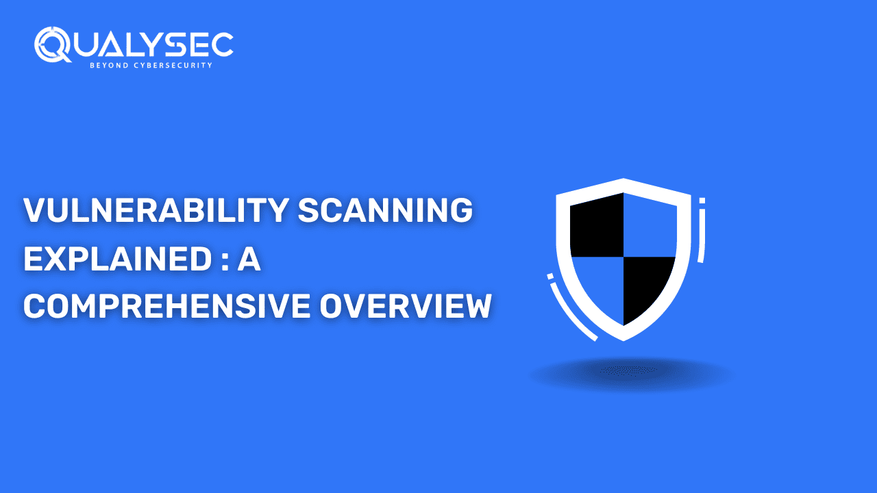 A Complete Guide on Vulnerability Scanning Explained