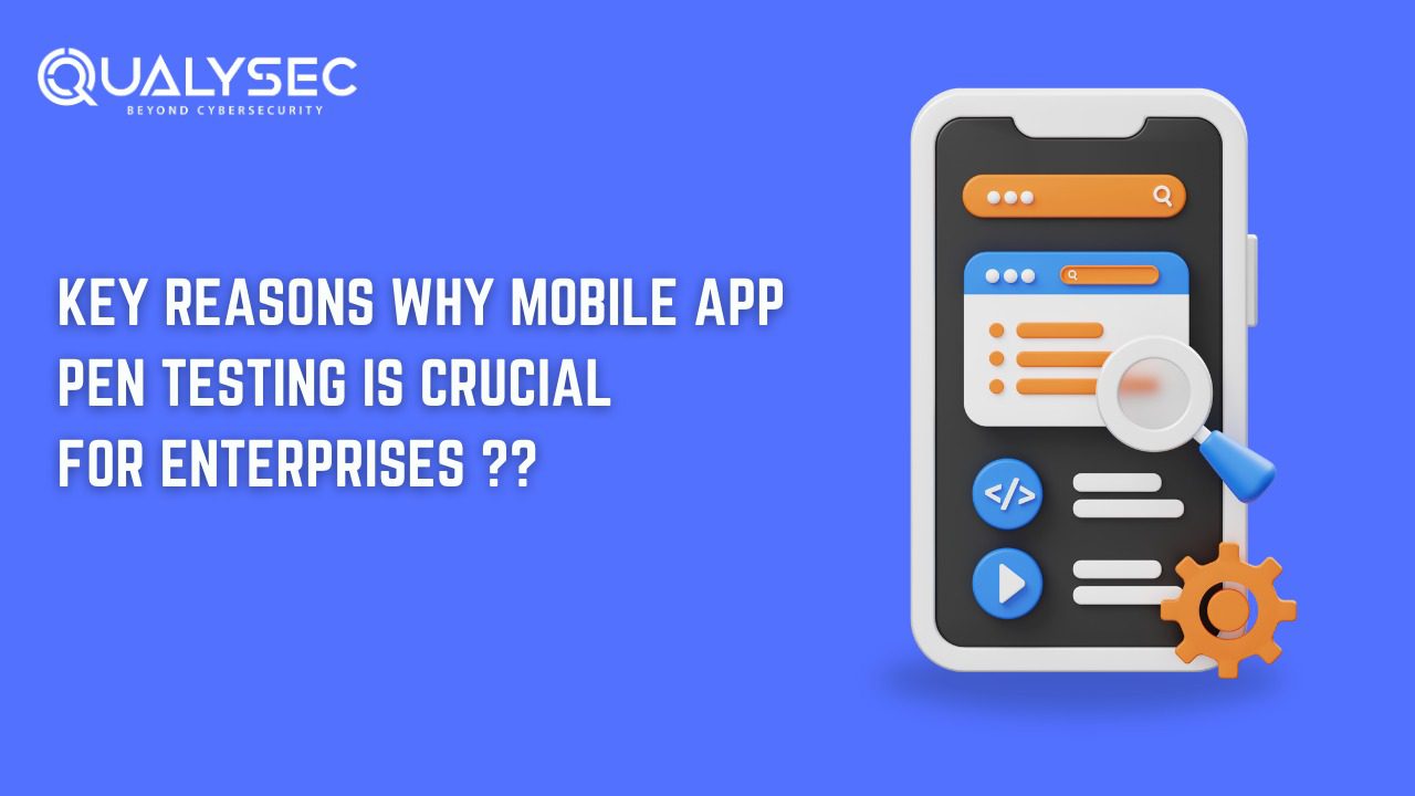 Key Reasons Why Mobile App Pen Testing is Crucial for Enterprises