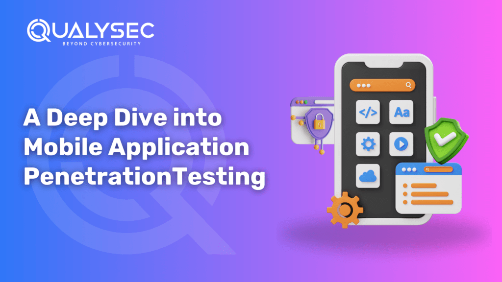 A Deep Dive into Mobile Application Penetration Testing