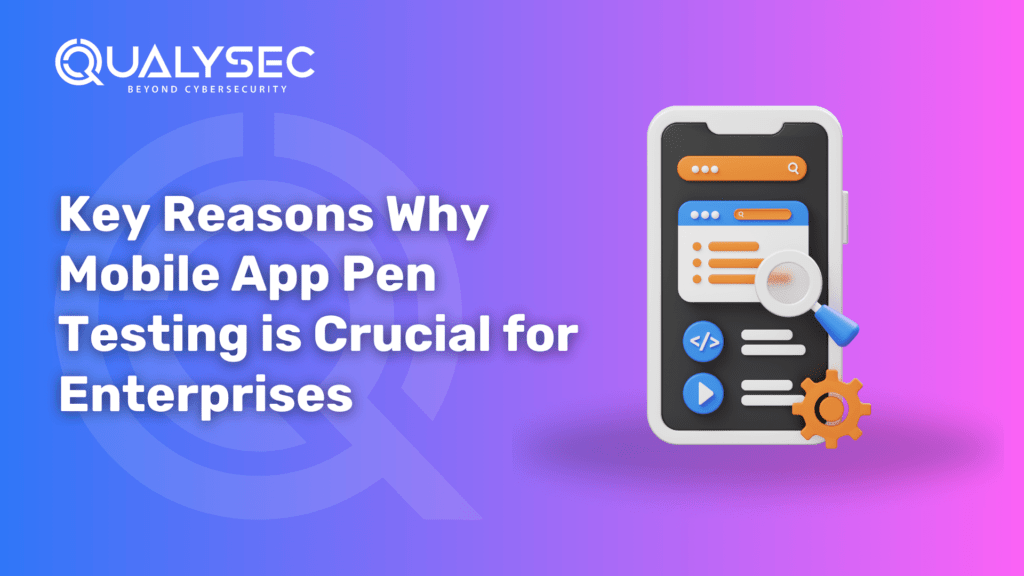 Key Reasons Why Mobile App Pen Testing is Crucial for Enterprises