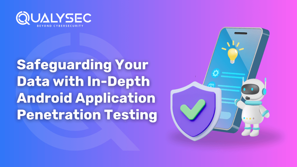 Safeguarding Your Data with In-Depth Android Application Penetration Testing