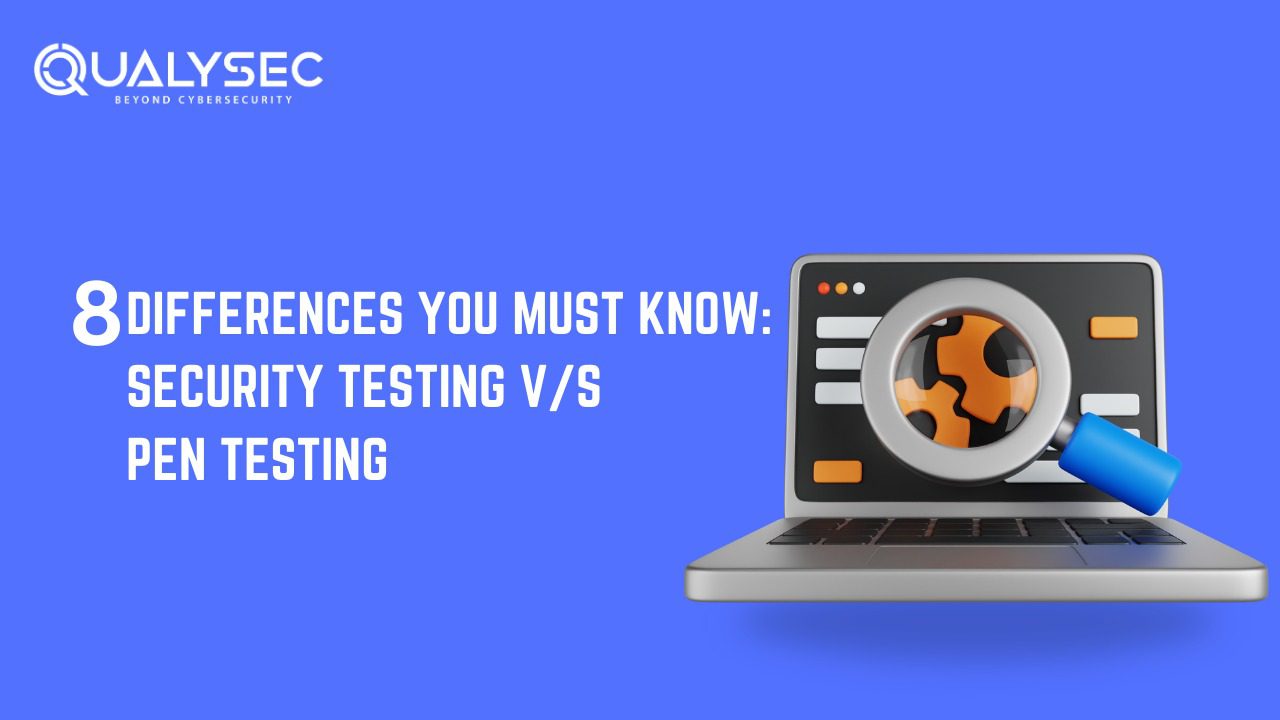 Security Testing vs Pen Testing: 8 Differences You Must Know