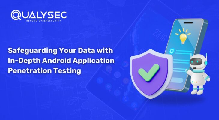 Beyond the Screen: Safeguarding Your Data with In-Depth Android Application Penetration Testing
