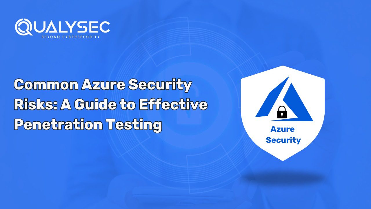 Common Azure Security Risks: A Guide to Effective Azure Penetration Testing