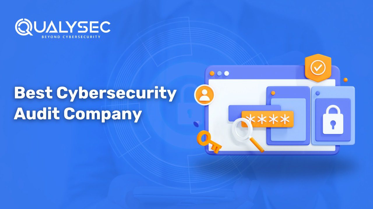 A Complete Guide: How to Choose the Best Cybersecurity Audit Company