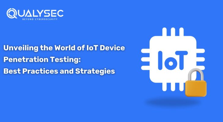 Unveiling the World of IoT Device Penetration Testing: Best Practices and Strategies