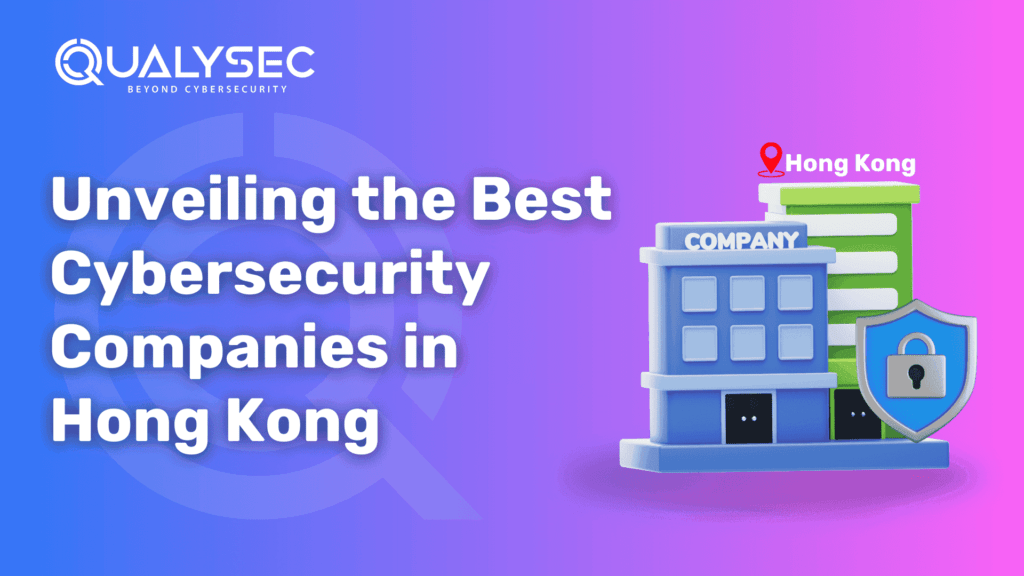 Unveiling the Best Cybersecurity Companies in Hong Kong