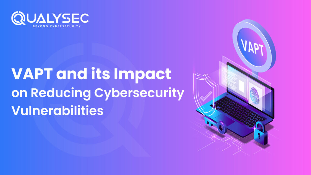 VAPT and its Impact on Reducing Cybersecurity Vulnerabilities