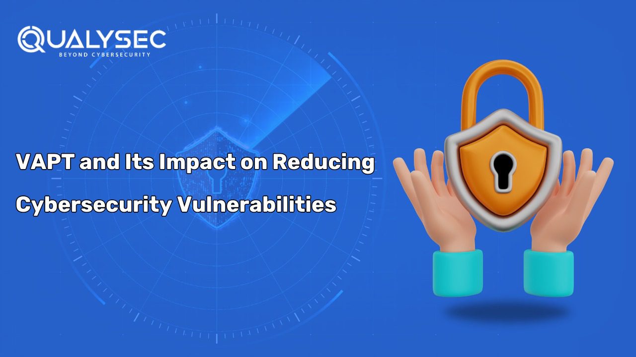 VAPT and its Impact on Reducing Cybersecurity Vulnerabilities