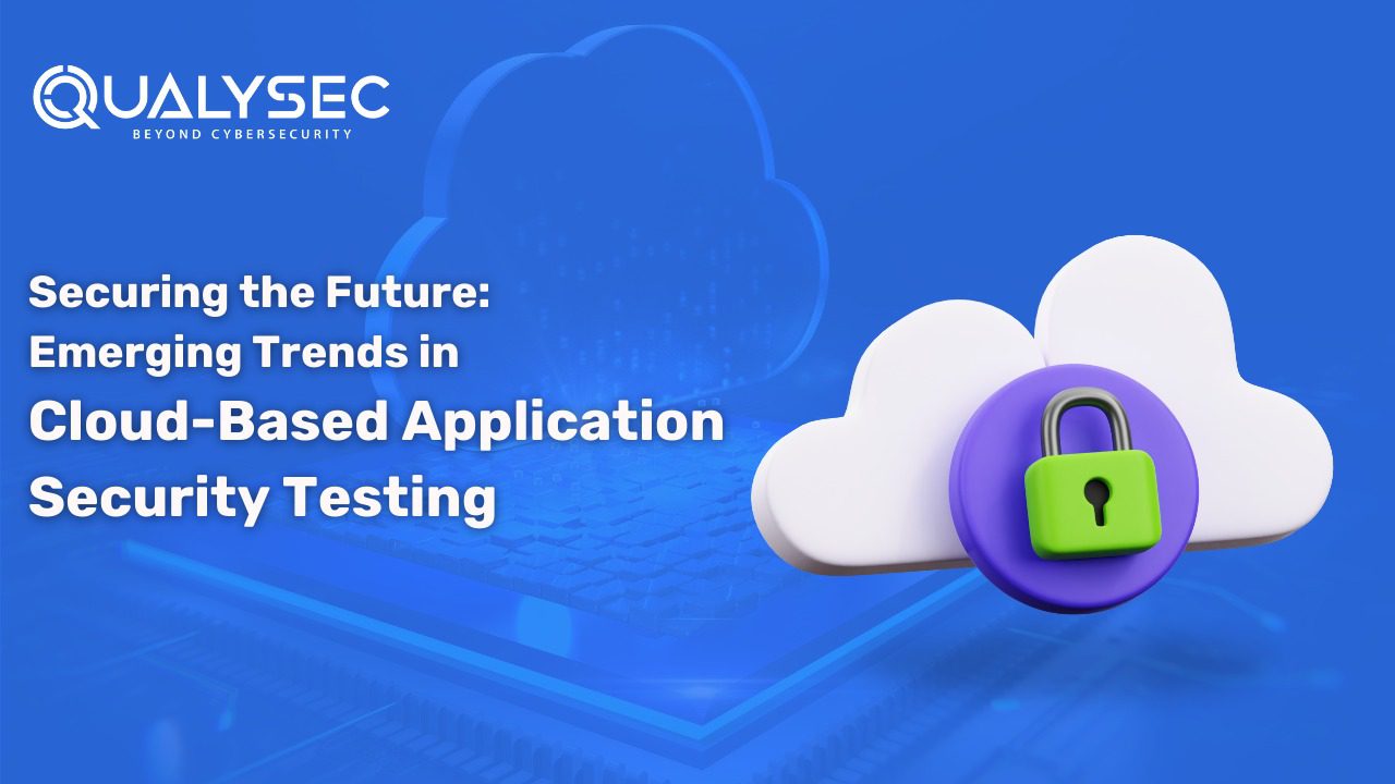 Securing the Future: Emerging Trends in Cloud-Based Application Security Testing