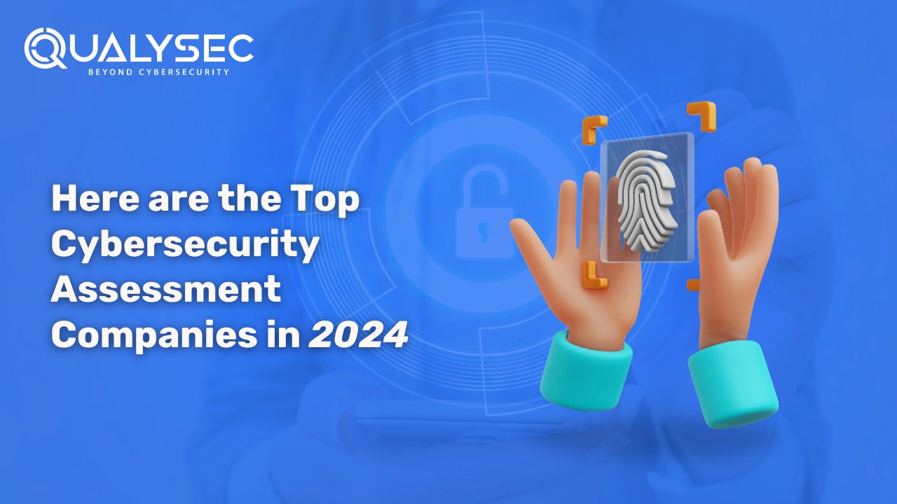 Here are the Top Cybersecurity Assessment Companies in 2024