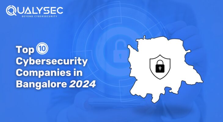 Here are the Top 10 Cybersecurity Companies in Bangalore 2024.