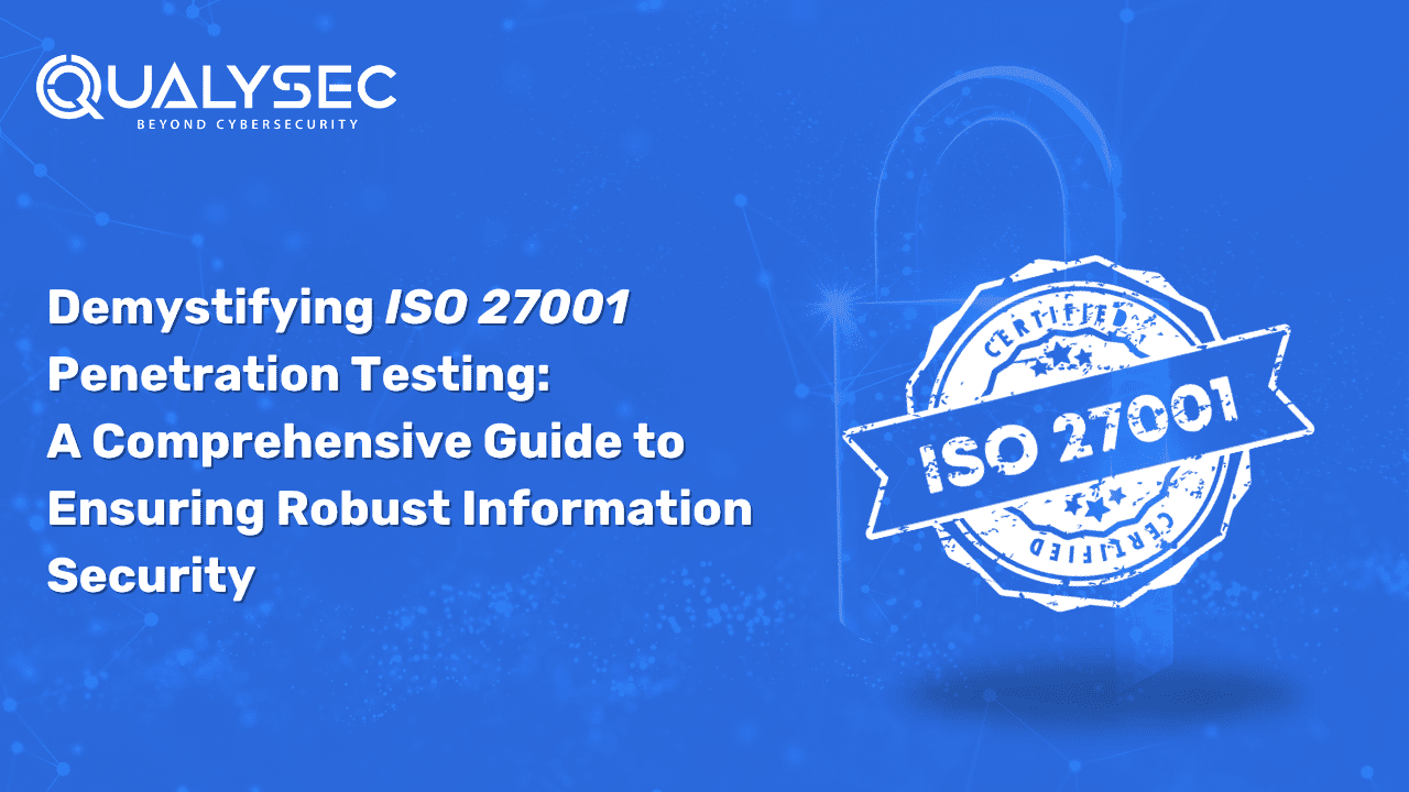Demystifying ISO 27001 Penetration Testing: A Comprehensive Guide to Ensuring Robust Information Security
