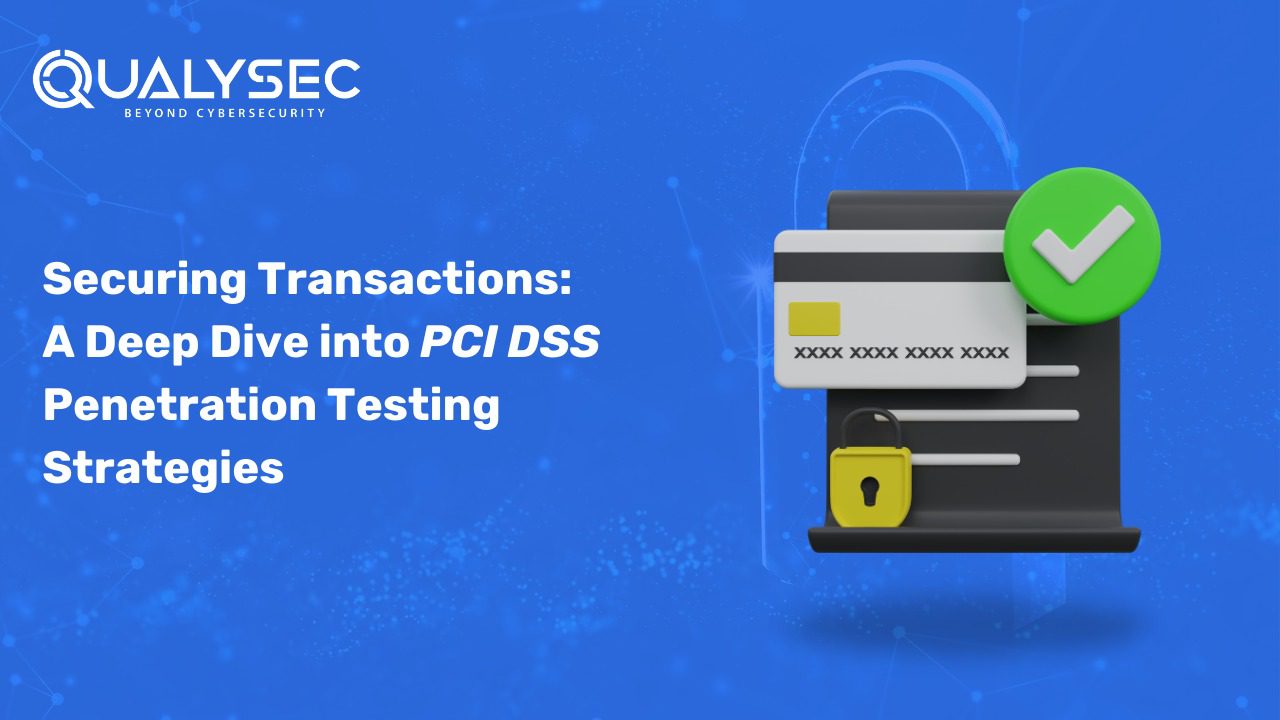 Securing Transactions: A Deep Dive into PCI DSS Penetration Testing Strategies
