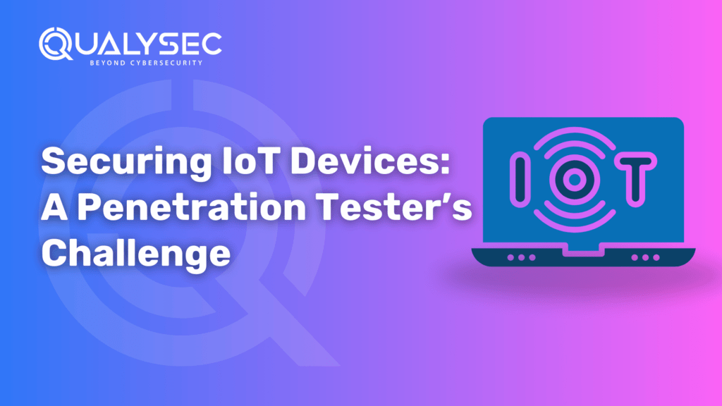 Securing IoT Devices_ A Penetration Tester’s Challenge