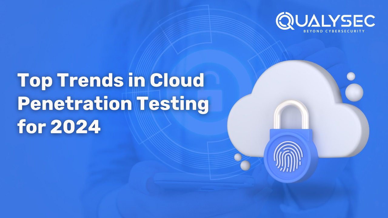 Top 9 Trends in Cloud Penetration Testing for 2024