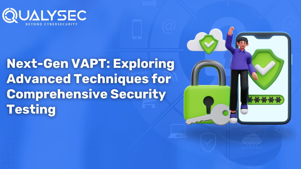 Next-Gen VAPT: Exploring Advanced Techniques for Comprehensive Security Testing