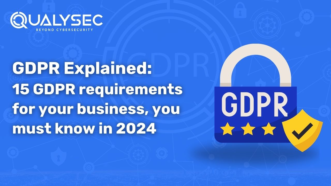 GDPR Overview: 15 GDPR Compliance Requirements for Your Business You Must Know in 2024