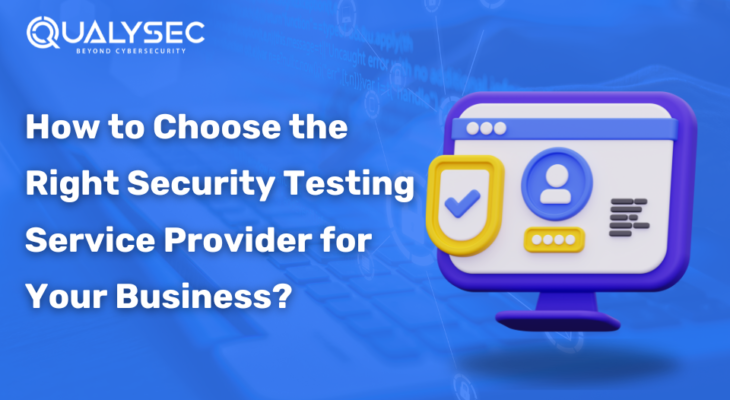 How to Choose the Right Security Testing Service Provider for Your Business?