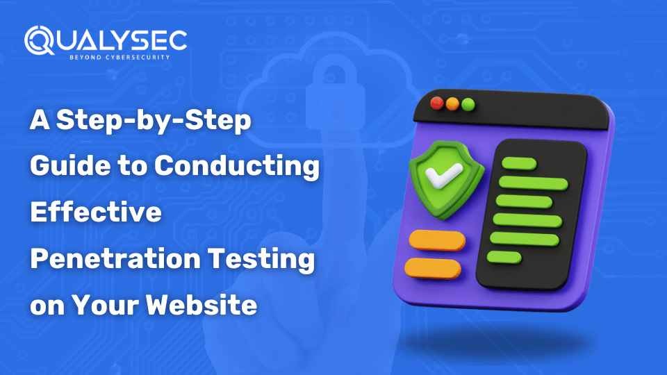 A Step-by-Step Guide to Conducting Effective Penetration Testing on Your Website