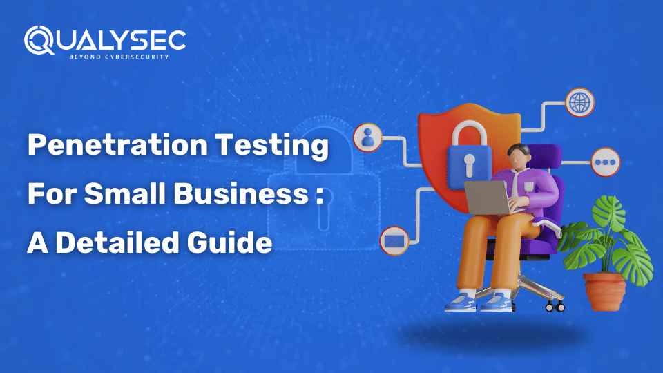 Penetration Testing for Small Business: A Detailed Guide