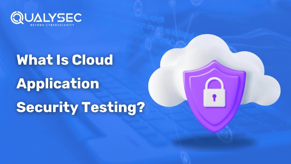 What Is Cloud Application Security Testing?