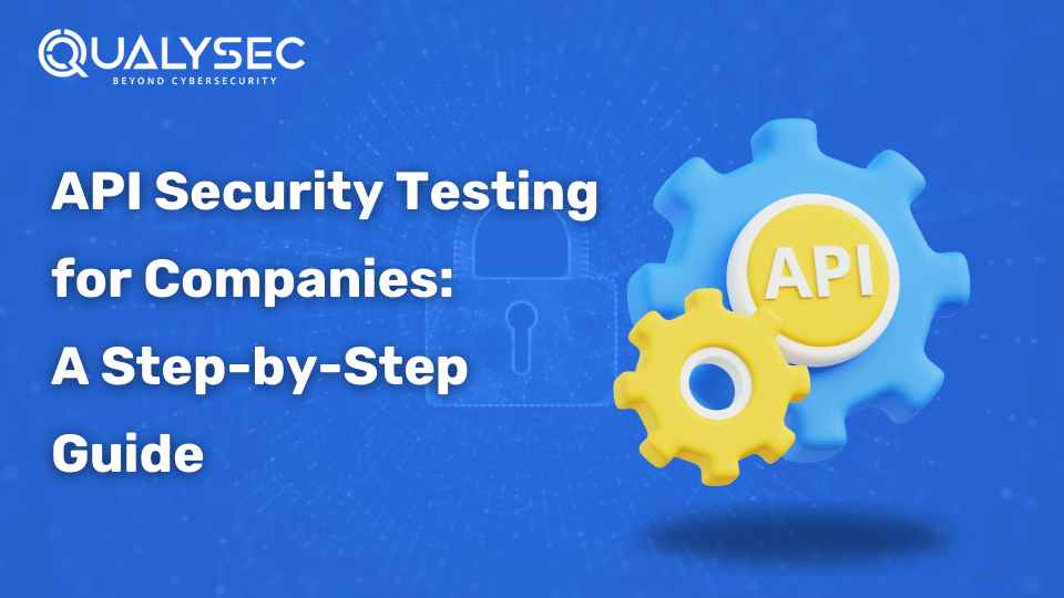 API Security Testing for Companies: A Step-by-Step Guide