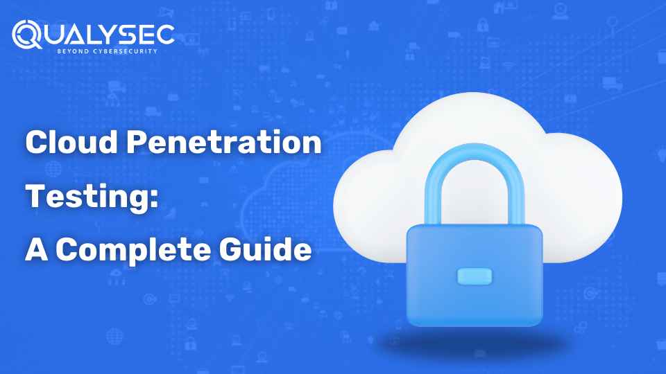 Cloud Penetration Testing: A Complete Guide   