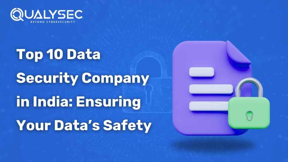 Top 10 Data Security Company in India: Ensuring Your Data’s Safety